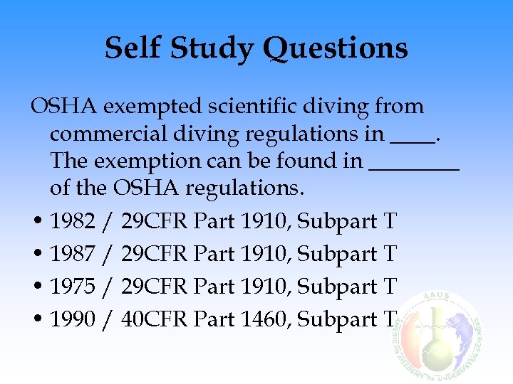 Self Study Questions OSHA exempted scientific diving from commercial diving regulations in ____. The