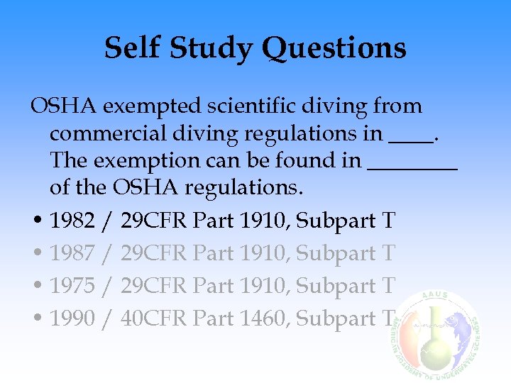 Self Study Questions OSHA exempted scientific diving from commercial diving regulations in ____. The