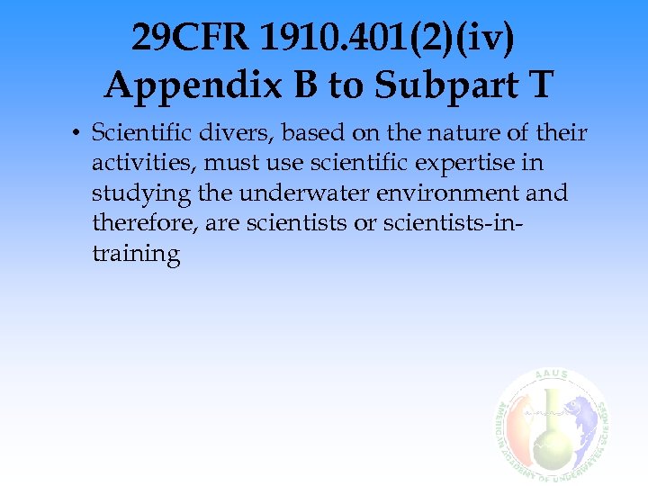 29 CFR 1910. 401(2)(iv) Appendix B to Subpart T • Scientific divers, based on