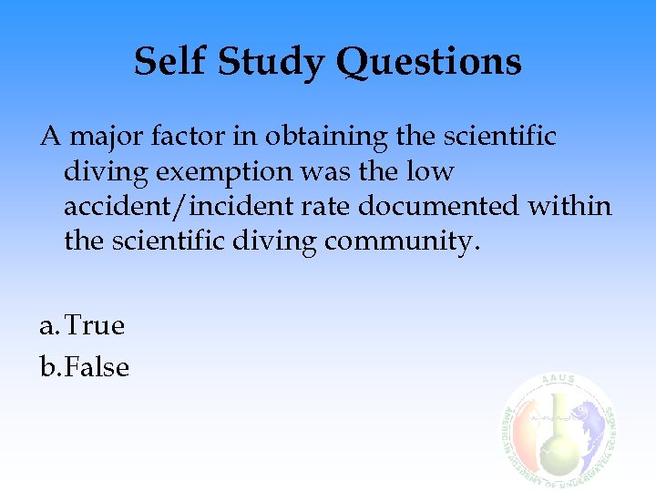 Self Study Questions A major factor in obtaining the scientific diving exemption was the