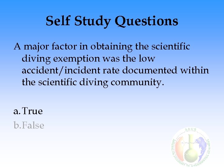 Self Study Questions A major factor in obtaining the scientific diving exemption was the