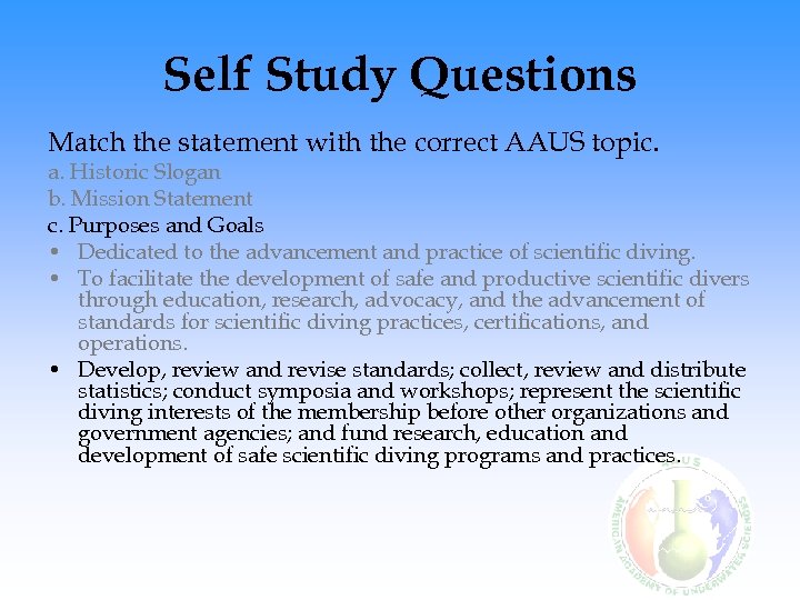 Self Study Questions Match the statement with the correct AAUS topic. a. Historic Slogan