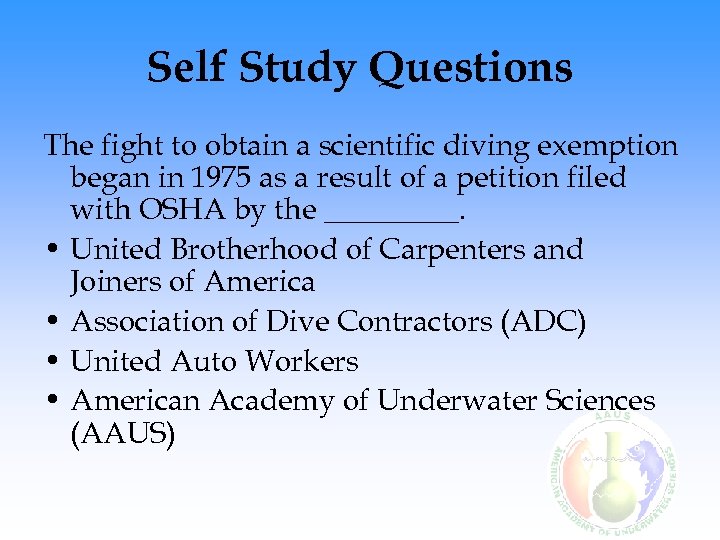 Self Study Questions The fight to obtain a scientific diving exemption began in 1975