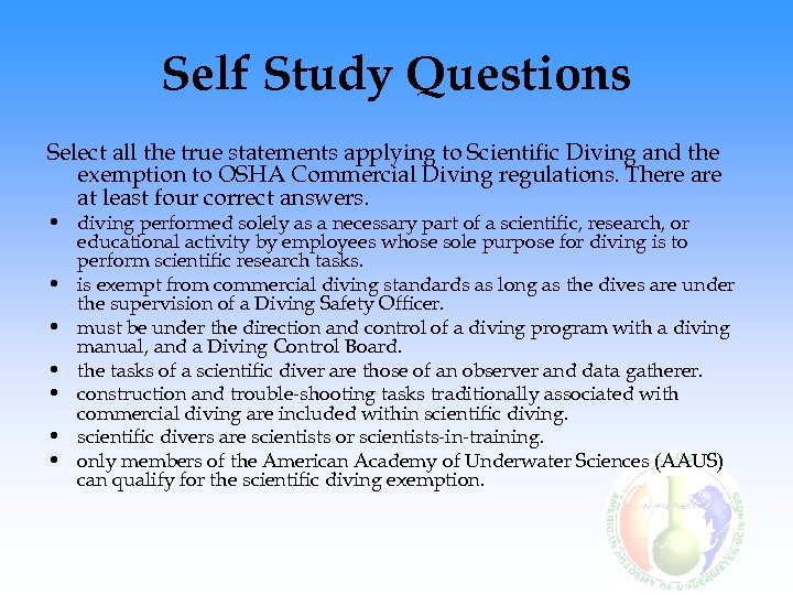 Self Study Questions Select all the true statements applying to Scientific Diving and the