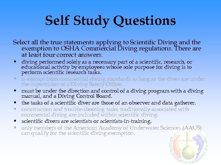 Self Study Questions Select all the true statements applying to Scientific Diving and the