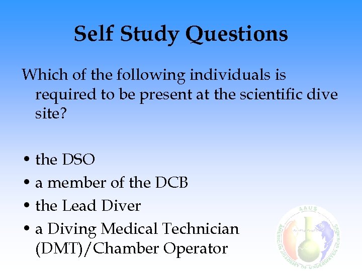 Self Study Questions Which of the following individuals is required to be present at