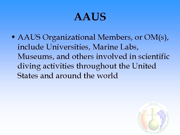 AAUS • AAUS Organizational Members, or OM(s), include Universities, Marine Labs, Museums, and others