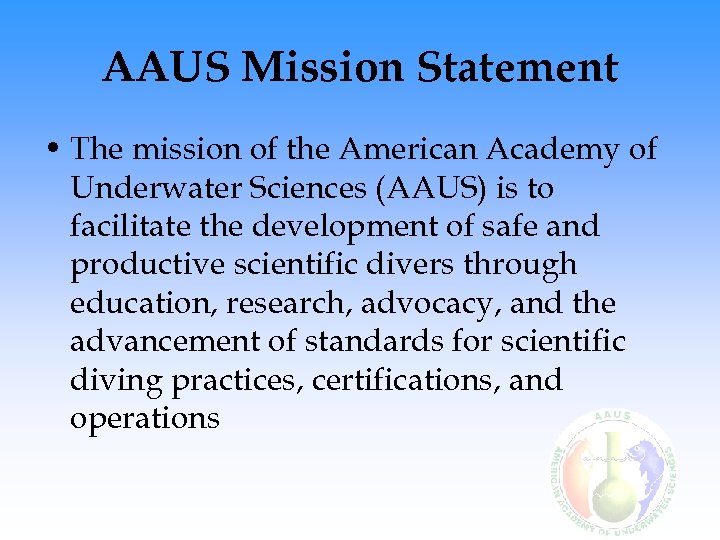 AAUS Mission Statement • The mission of the American Academy of Underwater Sciences (AAUS)