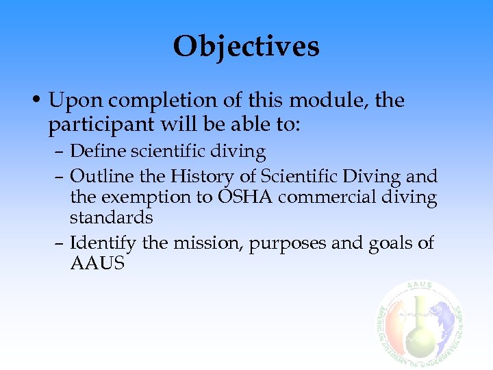 Objectives • Upon completion of this module, the participant will be able to: –