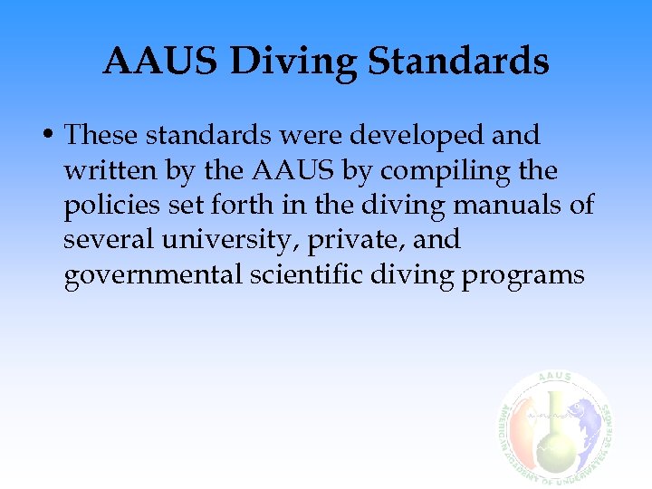 AAUS Diving Standards • These standards were developed and written by the AAUS by