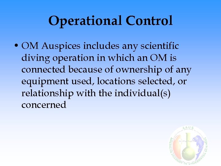 Operational Control • OM Auspices includes any scientific diving operation in which an OM