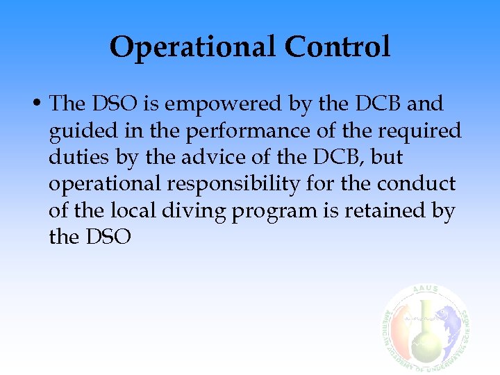 Operational Control • The DSO is empowered by the DCB and guided in the