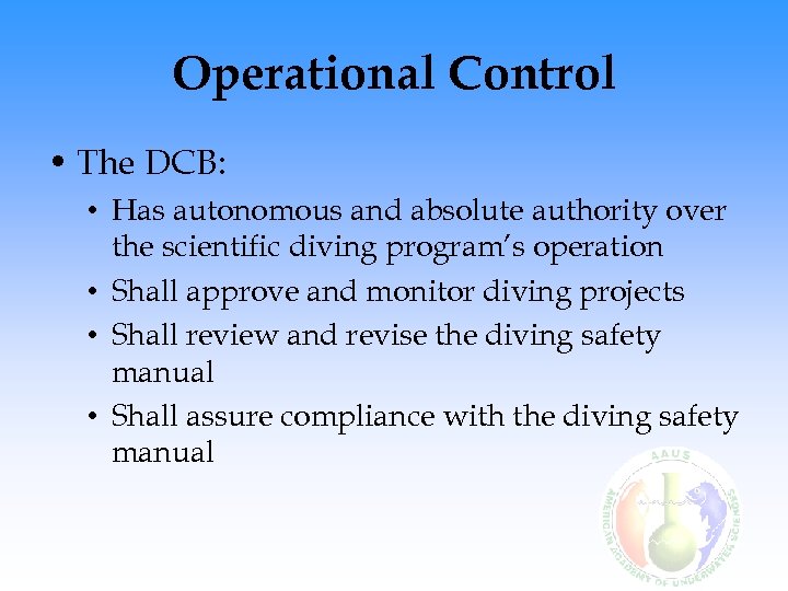 Operational Control • The DCB: • Has autonomous and absolute authority over the scientific