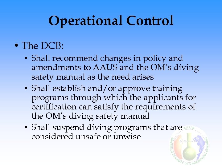 Operational Control • The DCB: • Shall recommend changes in policy and amendments to