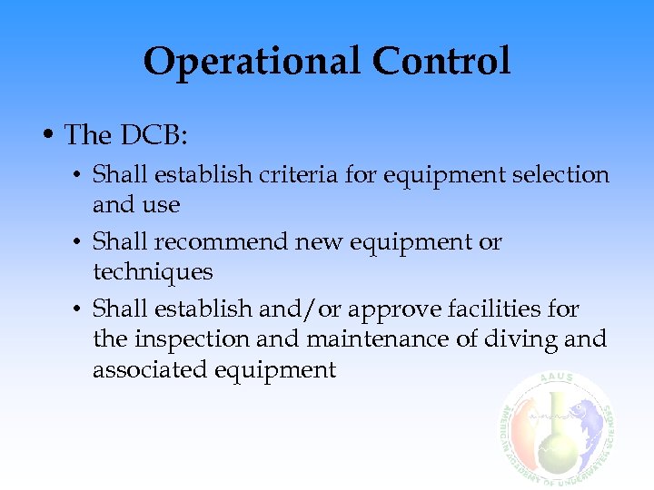 Operational Control • The DCB: • Shall establish criteria for equipment selection and use