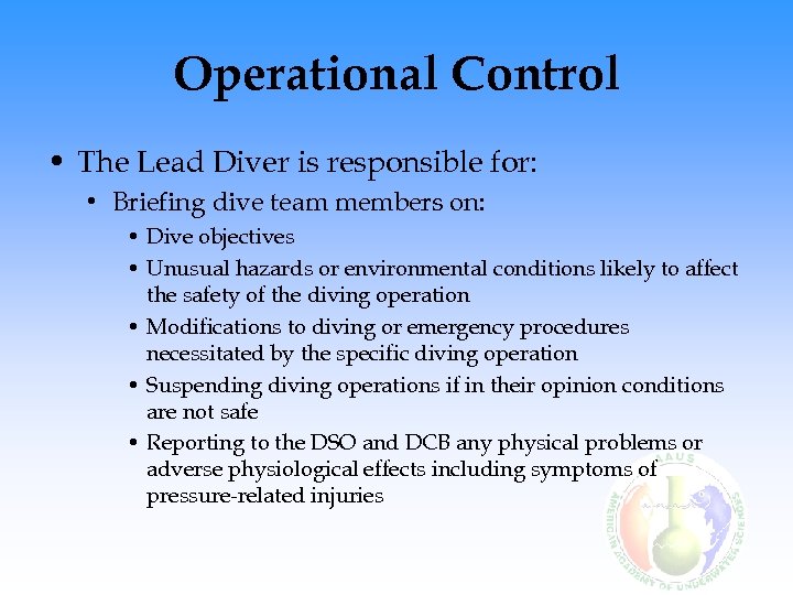 Operational Control • The Lead Diver is responsible for: • Briefing dive team members