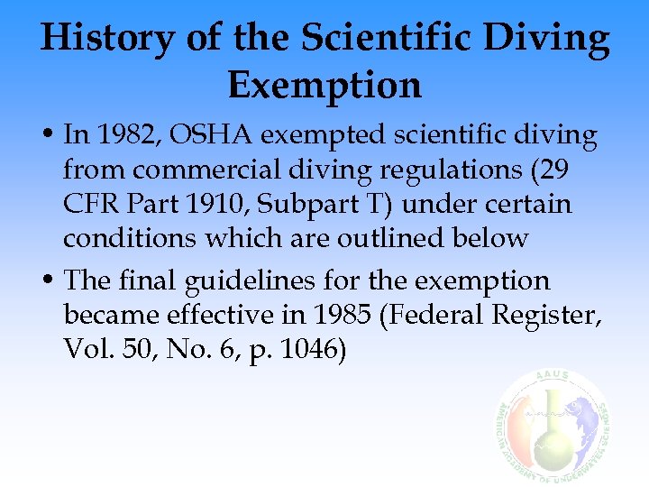 History of the Scientific Diving Exemption • In 1982, OSHA exempted scientific diving from