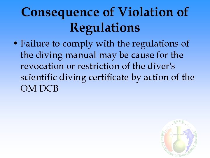 Consequence of Violation of Regulations • Failure to comply with the regulations of the