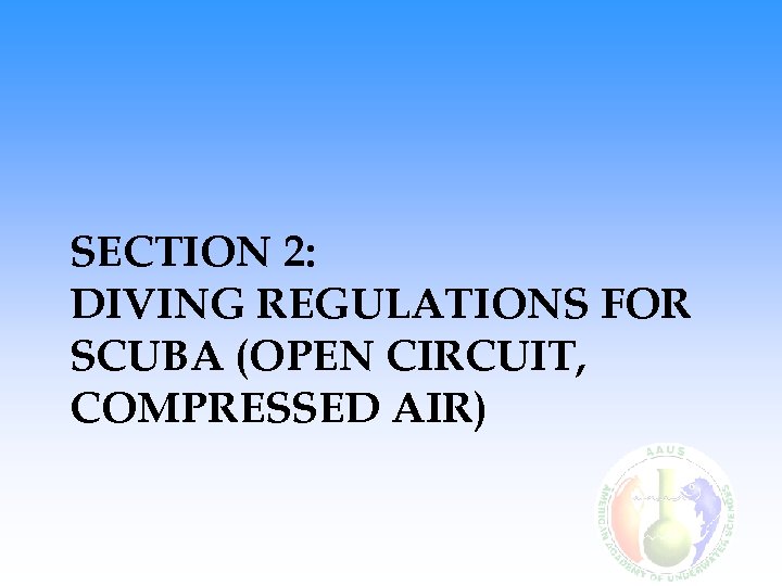 SECTION 2: DIVING REGULATIONS FOR SCUBA (OPEN CIRCUIT, COMPRESSED AIR) 