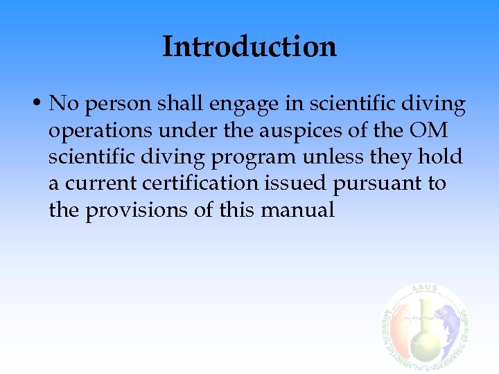 Introduction • No person shall engage in scientific diving operations under the auspices of