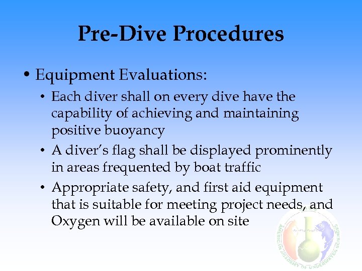 Pre-Dive Procedures • Equipment Evaluations: • Each diver shall on every dive have the