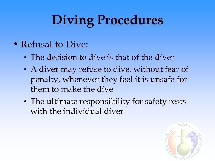 Diving Procedures • Refusal to Dive: • The decision to dive is that of