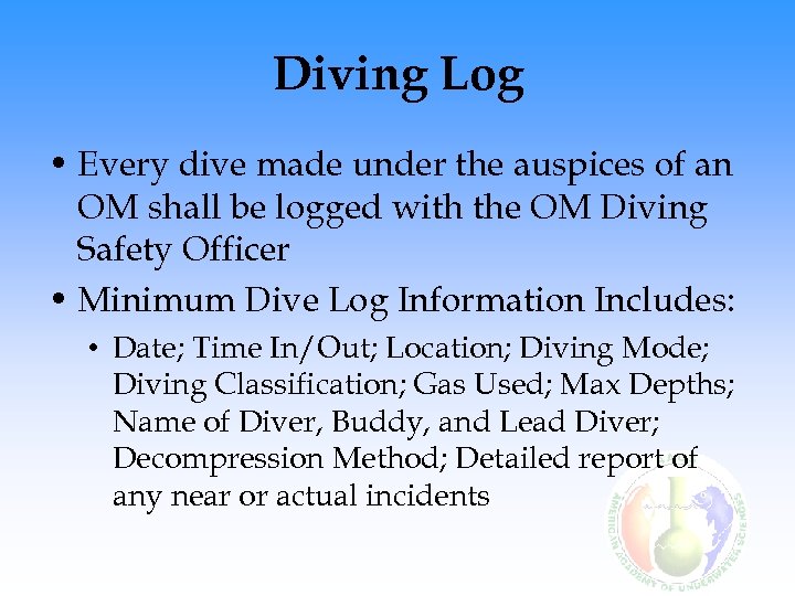 Diving Log • Every dive made under the auspices of an OM shall be