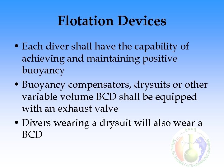 Flotation Devices • Each diver shall have the capability of achieving and maintaining positive