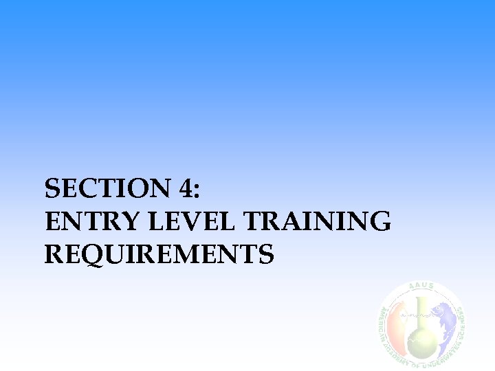 SECTION 4: ENTRY LEVEL TRAINING REQUIREMENTS 