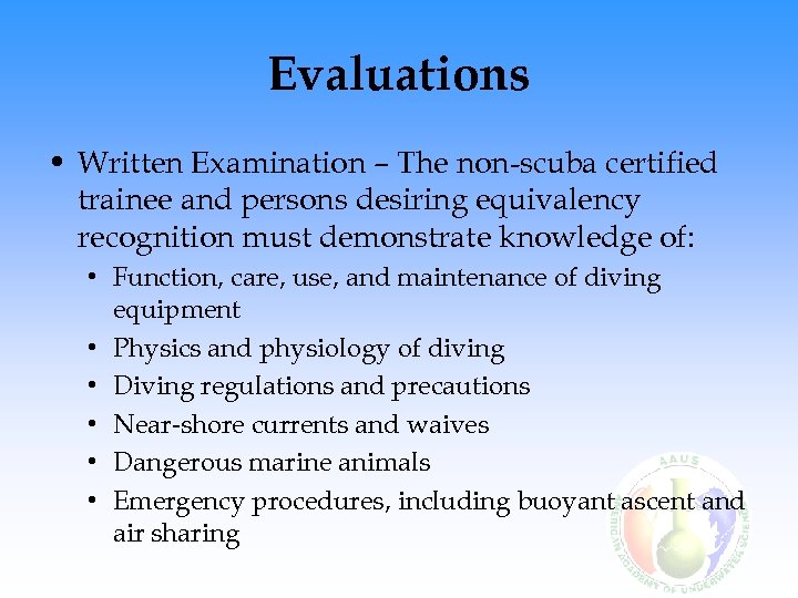 Evaluations • Written Examination – The non-scuba certified trainee and persons desiring equivalency recognition