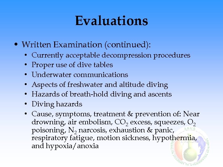 Evaluations • Written Examination (continued): • • Currently acceptable decompression procedures Proper use of