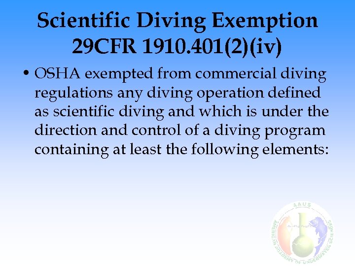 Scientific Diving Exemption 29 CFR 1910. 401(2)(iv) • OSHA exempted from commercial diving regulations