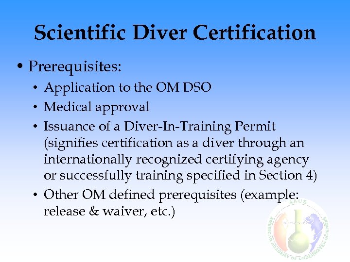 Scientific Diver Certification • Prerequisites: • Application to the OM DSO • Medical approval