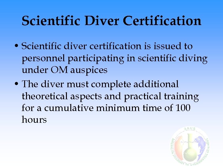 Scientific Diver Certification • Scientific diver certification is issued to personnel participating in scientific