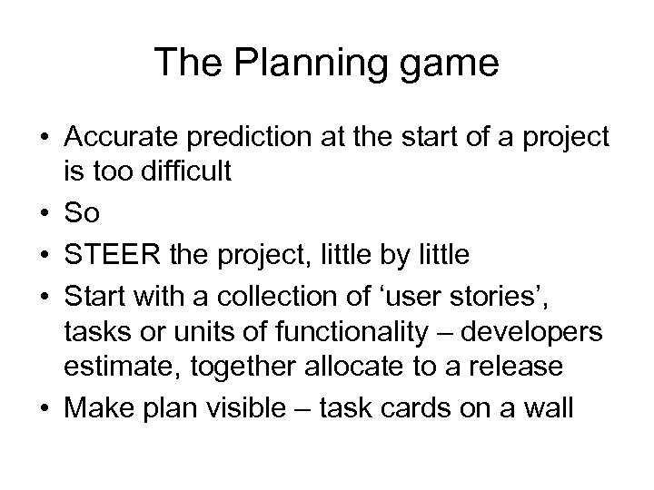 The Planning game • Accurate prediction at the start of a project is too