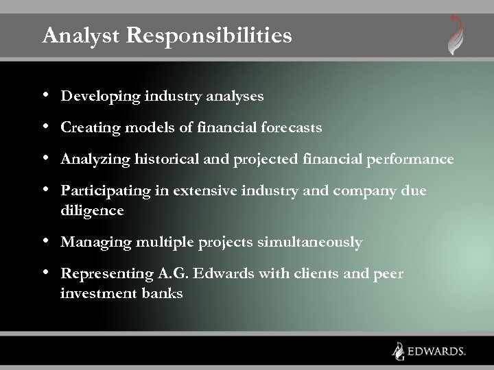 Analyst Responsibilities • Developing industry analyses • Creating models of financial forecasts • Analyzing