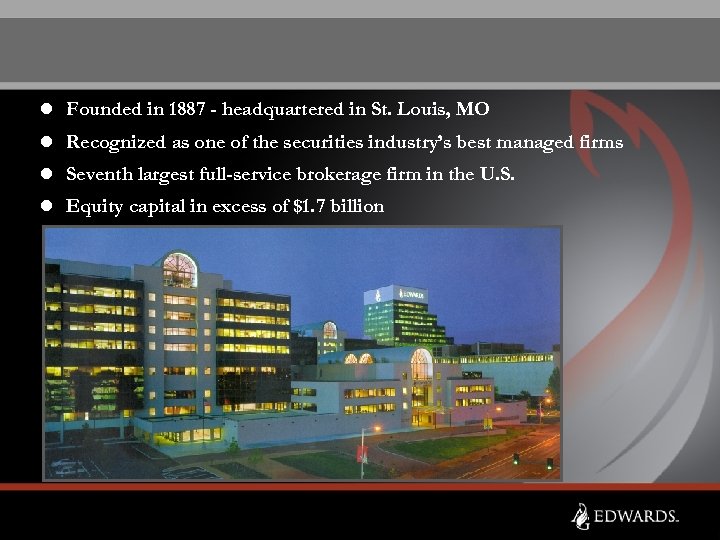 l Founded in 1887 - headquartered in St. Louis, MO l Recognized as one