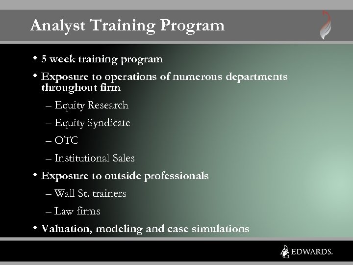 Analyst Training Program • 5 week training program • Exposure to operations of numerous