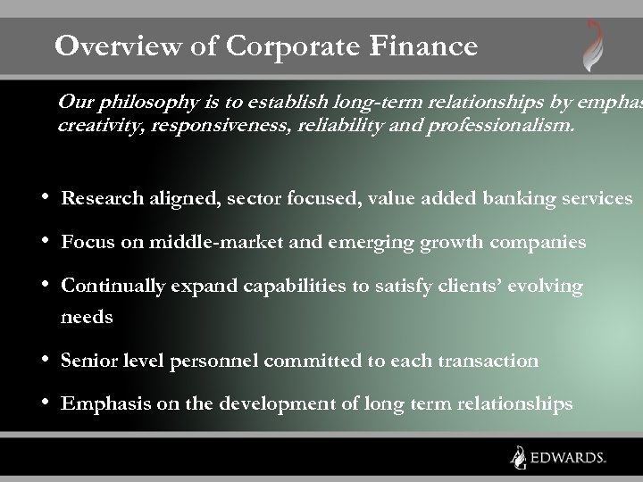 Overview of Corporate Finance Our philosophy is to establish long-term relationships by emphas creativity,