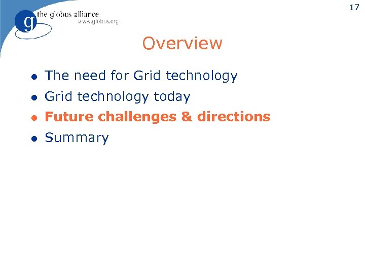 17 Overview l The need for Grid technology l Grid technology today l Future