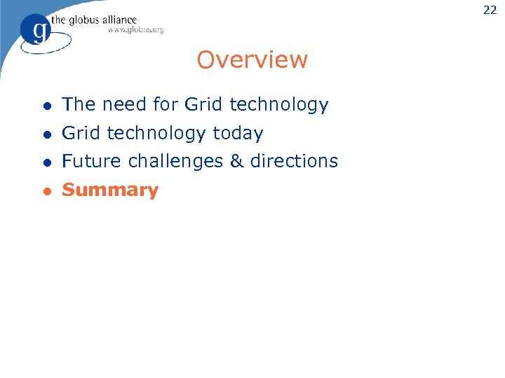 22 Overview l The need for Grid technology l Grid technology today l Future