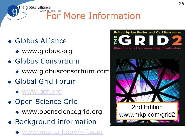 25 For More Information l Globus Alliance u l Globus Consortium u l www.