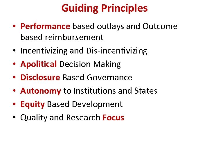 Guiding Principles • Performance based outlays and Outcome based reimbursement • Incentivizing and Dis-incentivizing