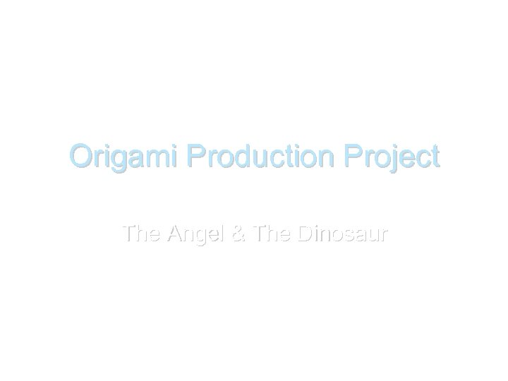 Origami Production Project The Angel & The Dinosaur 