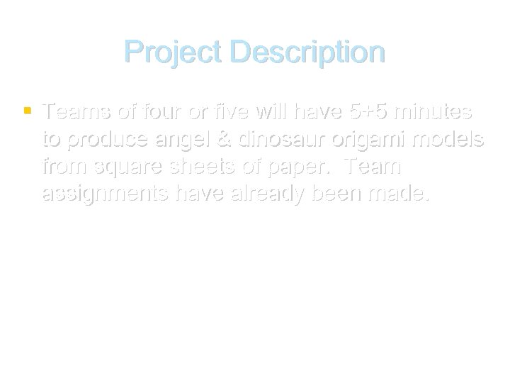 Project Description Teams of four or five will have 5+5 minutes to produce angel