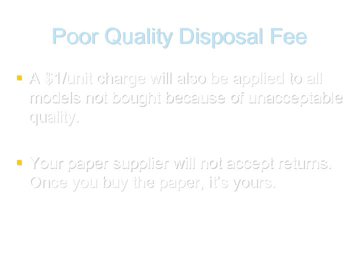 Poor Quality Disposal Fee A $1/unit charge will also be applied to all models