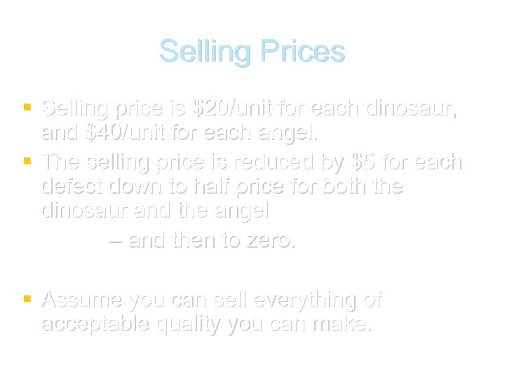Selling Prices Selling price is $20/unit for each dinosaur, and $40/unit for each angel.