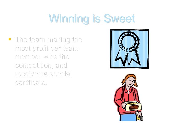 Winning is Sweet The team making the most profit per team member wins the