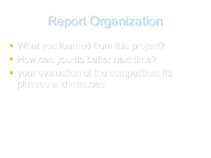 Report Organization What you learned from this project? How can you do better next