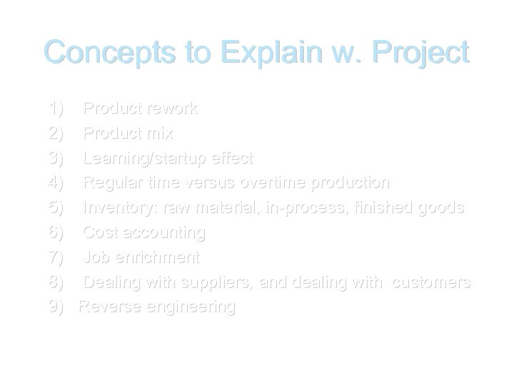 Concepts to Explain w. Project 1) Product rework 2) Product mix 3) Learning/startup effect
